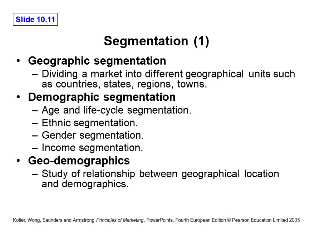 Segmentation (1) Geographic segmentation Dividing a market into different geographical units such as countries,